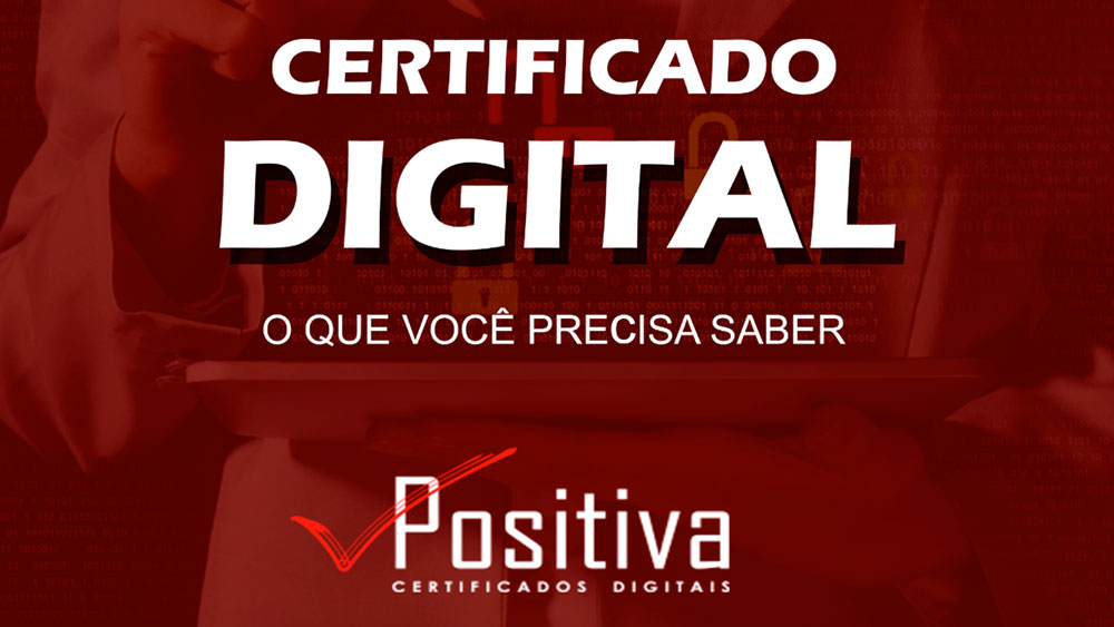 Certificado Digital - O que você precisa saber - Positiva Certificados